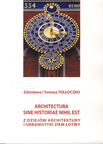 Architectura sine historiae nihil est. Z dziejów architektury i urbanistyki ziem Łotwy.