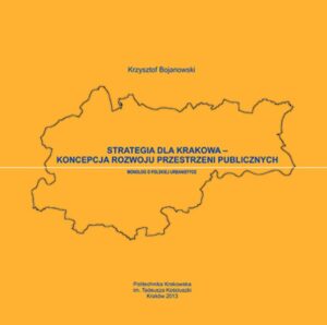 Strategia dla Krakowa - koncepcja rozwoju przestrzeni publicznych. Monolog o polskiej urbanistyce.