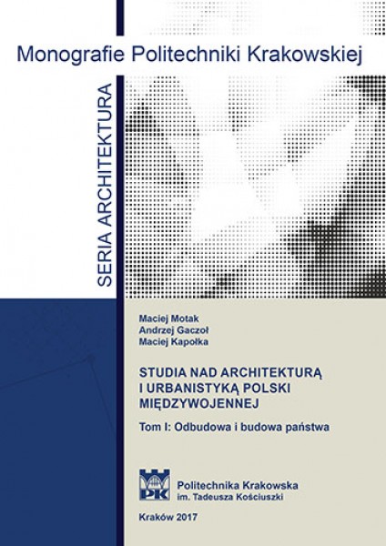 Studia nad architekturą i urbanistyką polski międzywojennej Tom I Odbudowa i budowa państwa
