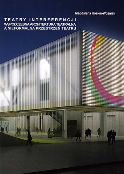 Teatry Interferencji współczesna architektura teatralna a nieformalna przestrzeń teatru