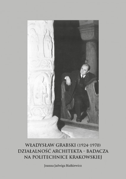 Władysław Grabski (1924-1970) Działalność architekta -badacza na Politechnice Krakowskiej