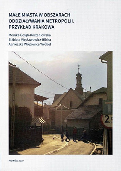 Małe miasta w obszarach oddziaływania metropolii. Przykład Krakowa