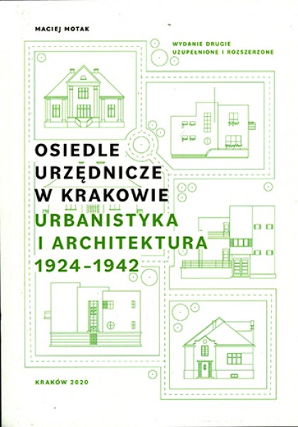 Osiedle Urzędnicze w Krakowie. Urbanistyka i Architektura 1924-1942. Wydanie drugie, uzupełnione i rozszerzone
