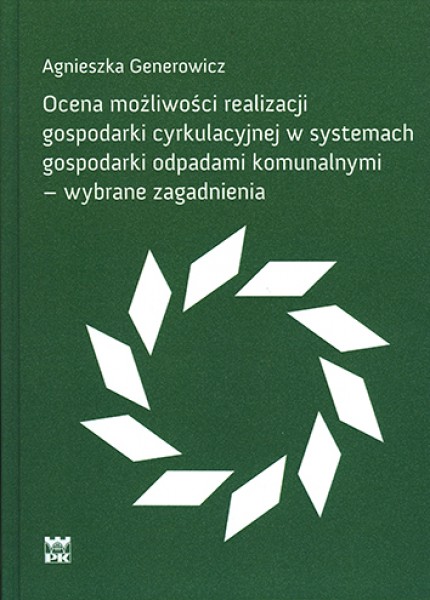 Ocena możliwości realizacji gospodarki cyrkulacyjnej w systemach gospodarki odpadami komunalnymi - wybrane zagadnienia