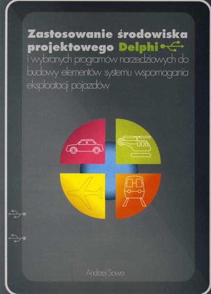 Zastosowanie środowiska projektowego Delphi i wybranych programów narzędziowych do budowy elementów systemu wspomagania eksploatacji pojazdów