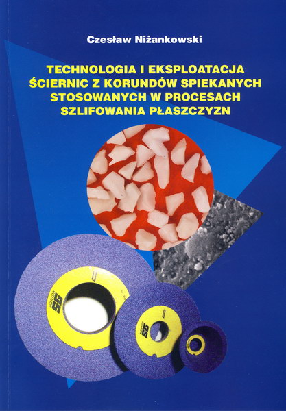 Technologia i eksploatacja ściernic z korundów spiekanych stosowanych w procesach szlfowania płaszczyzn