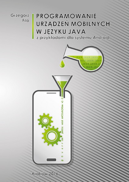 Programowanie urządzeń mobilnych w języku JAVA z przykładami dla systemu Android