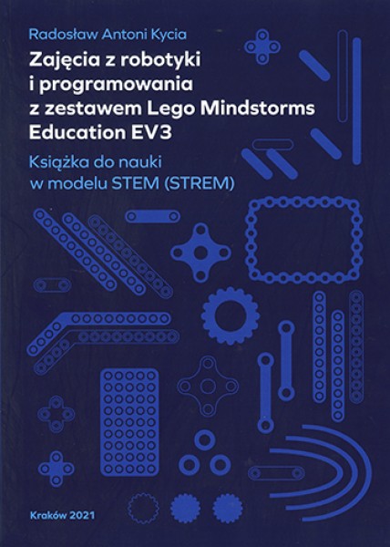 Zajęcia z robotyki i programowania z zestawem Lego Mindstorms Education EV3. Książka do nauki w modelu STEM (STREM)