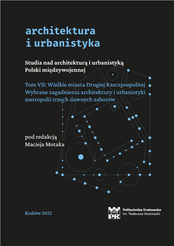 Studia nad architekturą i urbanistyką Polski międzywojennej. Tom VII: Wielkie miasta Drugiej Rzeczpospolitej. Wybrane zagadnienia architektury i urbanistyki metropolii trzech dawnych zaborów