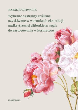 Wybrane ekstrakty roślinne uzyskiwane w warunkach ekstrakcji nadkrytycznej ditlenkiem węgla do zastosowania w kosmetyce
