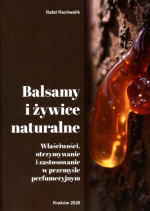 Balsamy i żywice naturalne. Właściwości, otrzymywanie i zastosowanie w przemyśle perfumeryjnym.